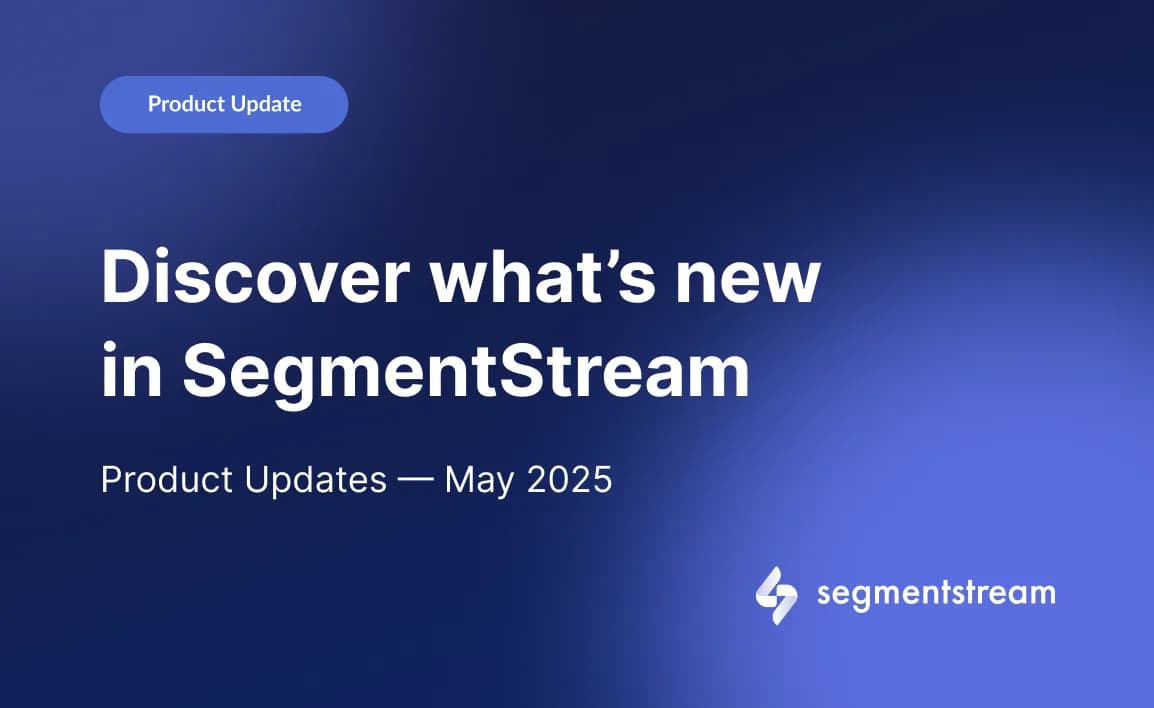 SegmentStream Product Updates — May 2025