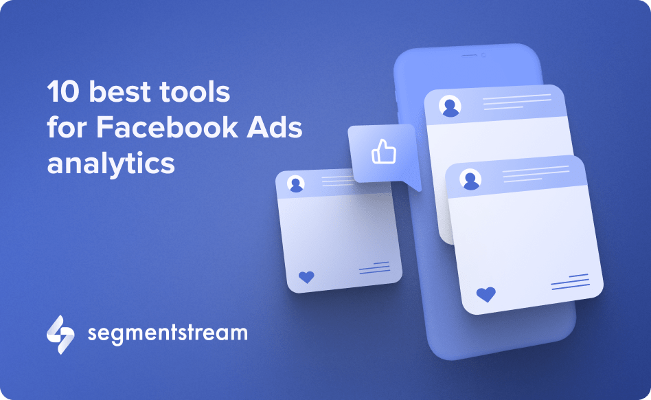 10 Best Tools for Facebook Ads Analytics | SegmentStream