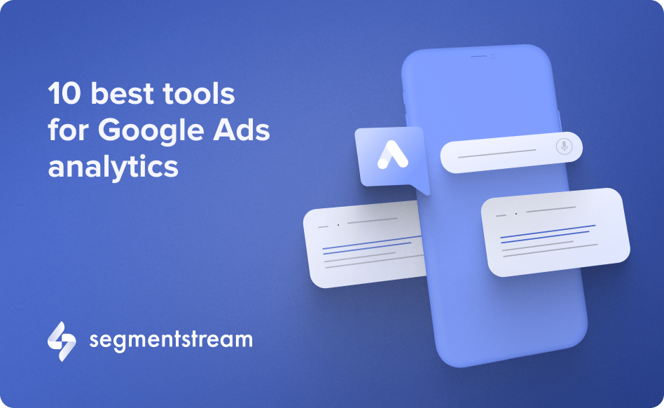 10 Best Tools for Google Ads Analytics | SegmentStream