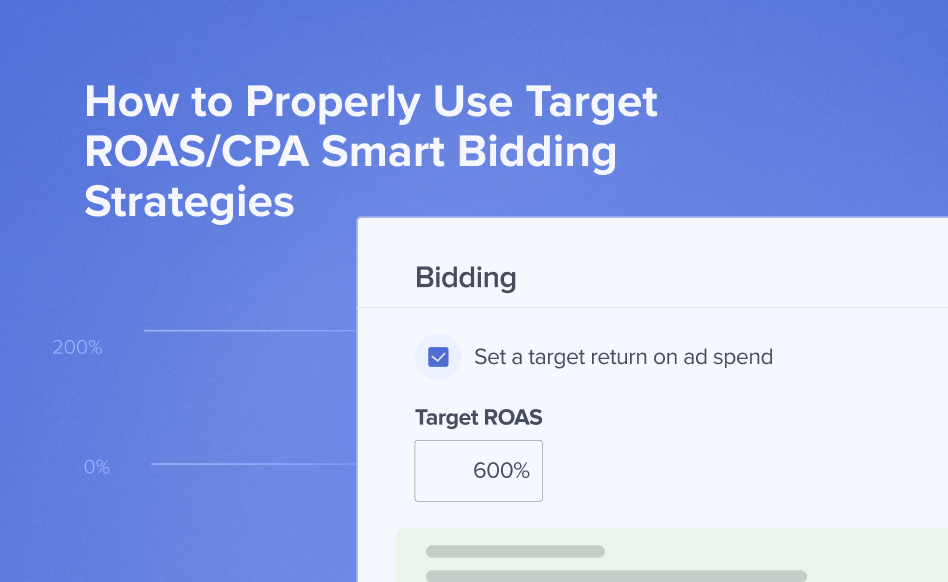 How to Properly Use Target ROAS/CPA Smart Bidding Strategies