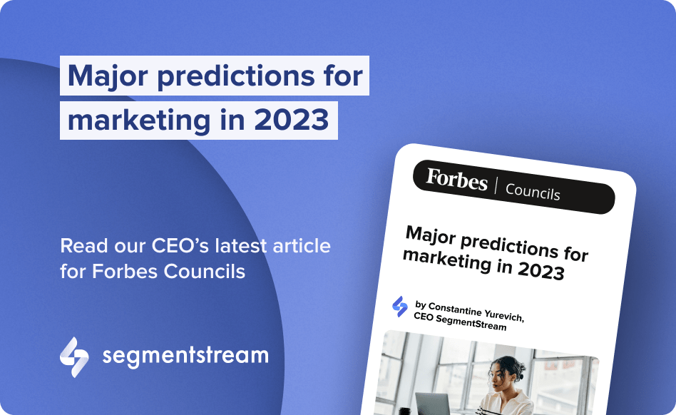 SegmentStream on Forbes Councils — Major predictions for marketing in 2023