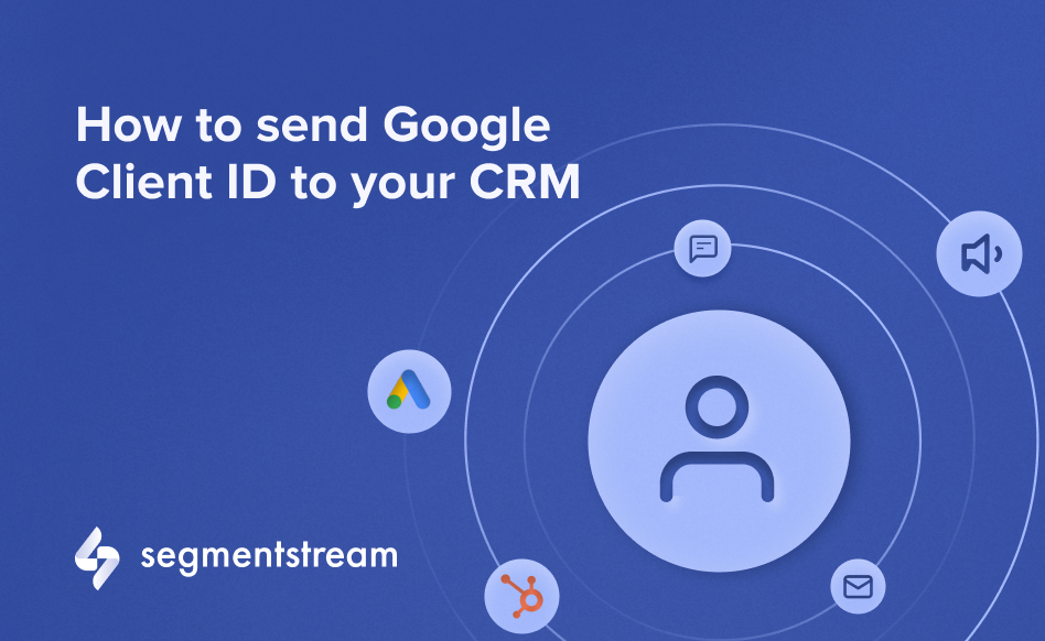 How to send Google Client ID to your CRM: a guide for lead generation businesses