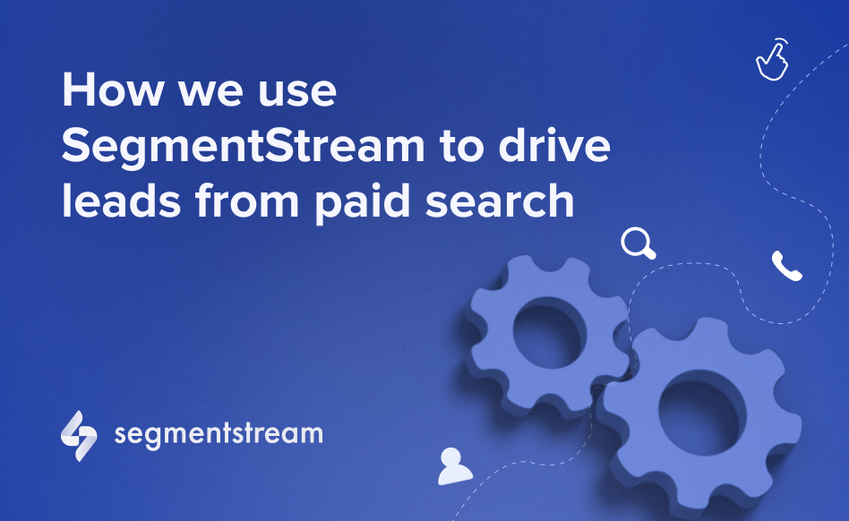 How we use SegmentStream to drive leads from paid search