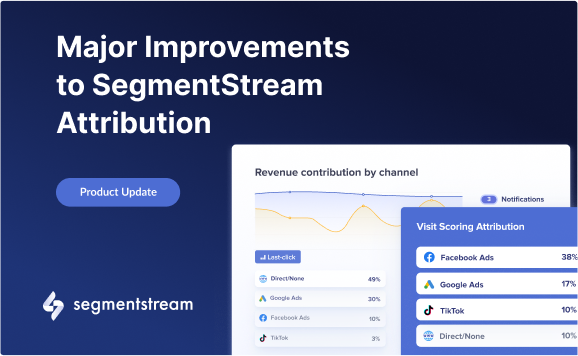 Major Improvements to SegmentStream Attribution