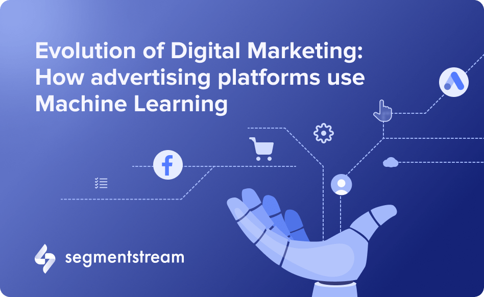 Evolution of digital marketing: How advertising platforms use Machine Learning 