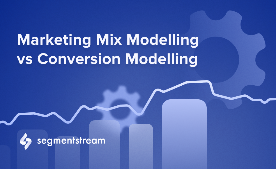 Marketing Mix Modelling vs SegmentStream: What’s the difference?