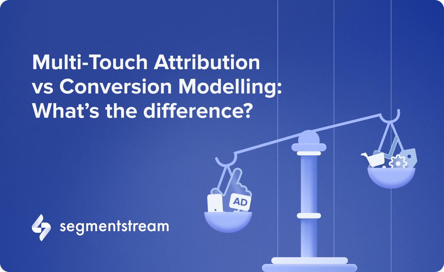 Multi-Touch Attribution vs Conversion Modelling: What’s the difference?