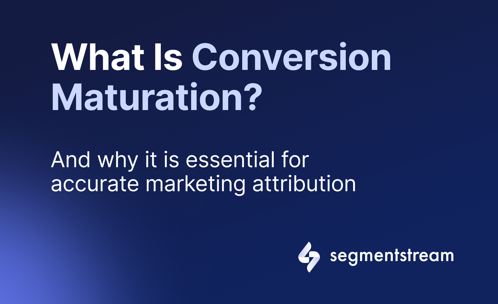 What Is Conversion Maturation and Why It Is Essential for Accurate Marketing Attribution