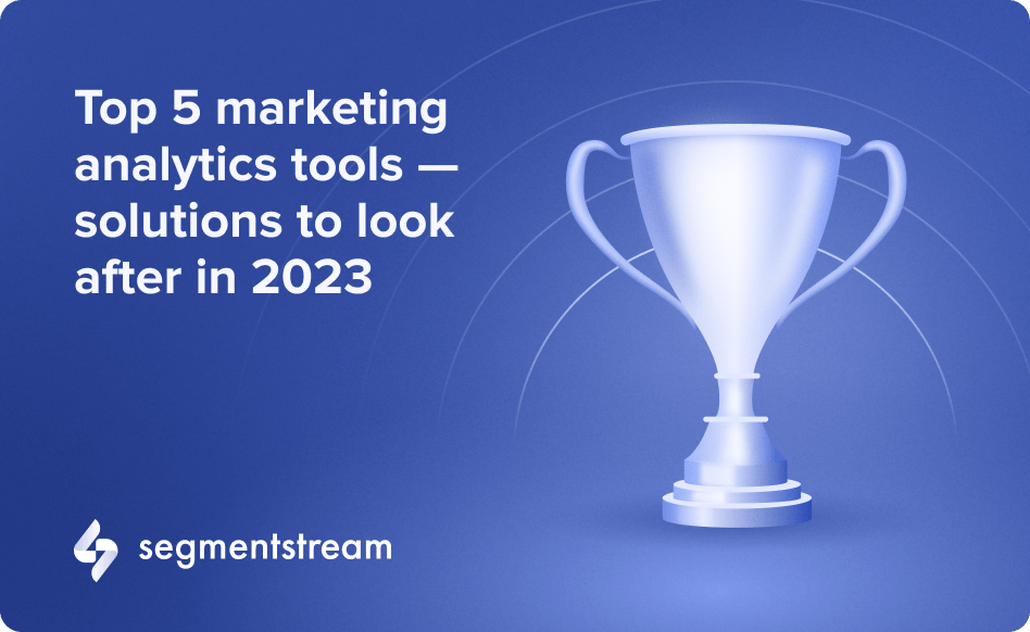 Top 5 marketing analytics tools — solutions to look after in 2023