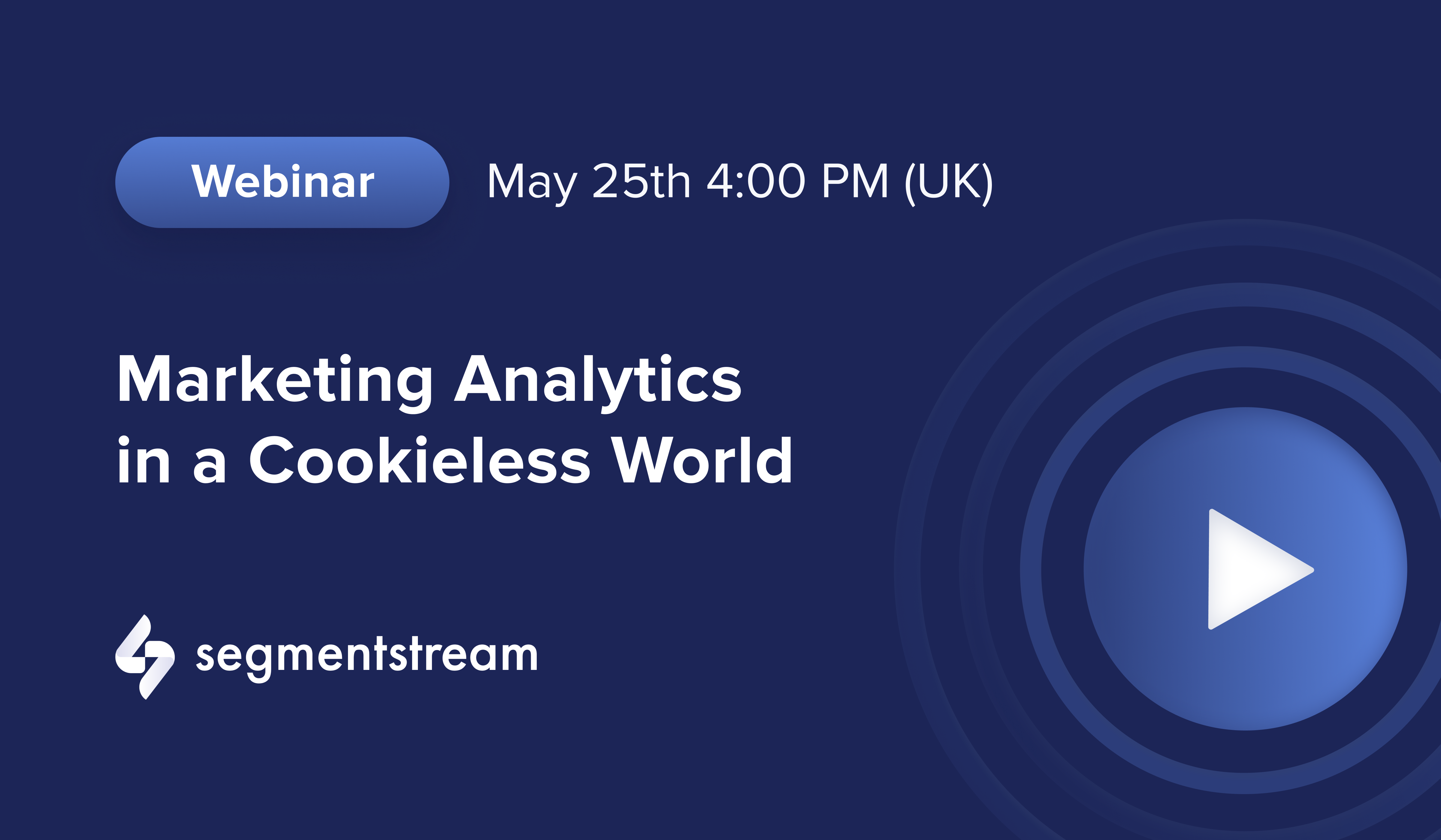 May 25, 4:00 PM (UK) | Live Webinar: Marketing Analytics in a Cookieless World
