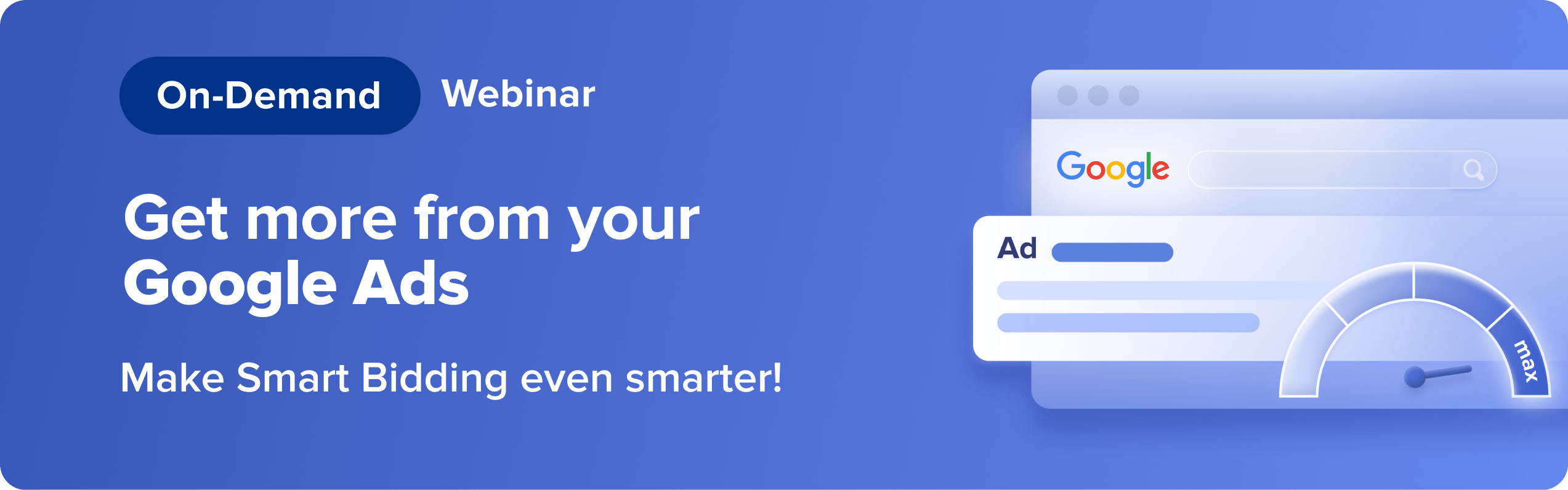 On-Demand Webinar Get more from Google Ads