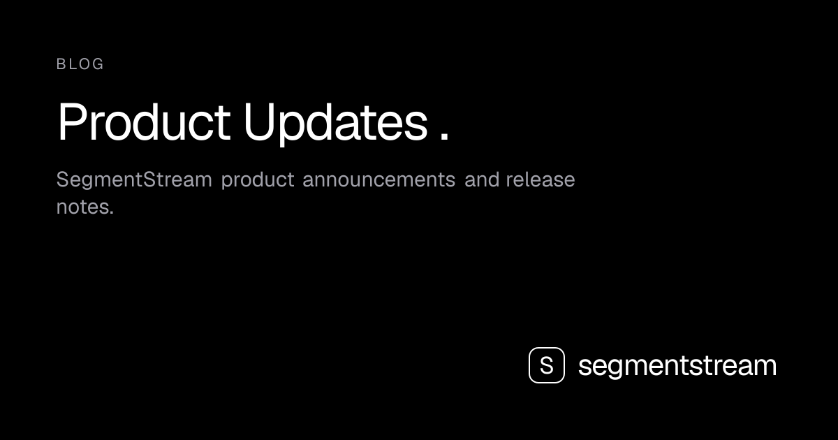 Product Updates — SegmentStream