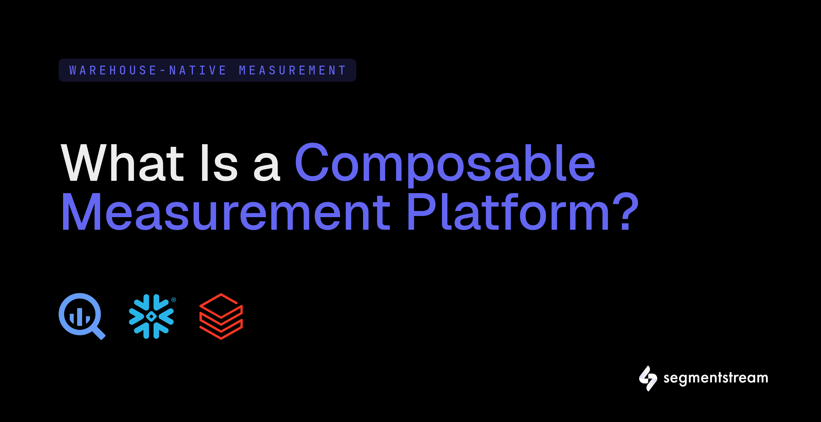 What Is a Composable Measurement Platform? — SegmentStream