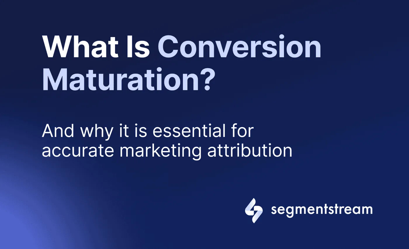 What Is Conversion Maturation in Attribution? — SegmentStream