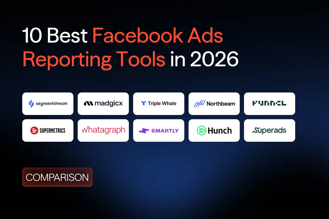 10 Best Facebook Ads Reporting Tools in 2026 — SegmentStream