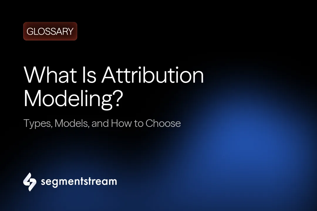 What Is Attribution Modeling? Types, Models, and How to Choose (2026 ...