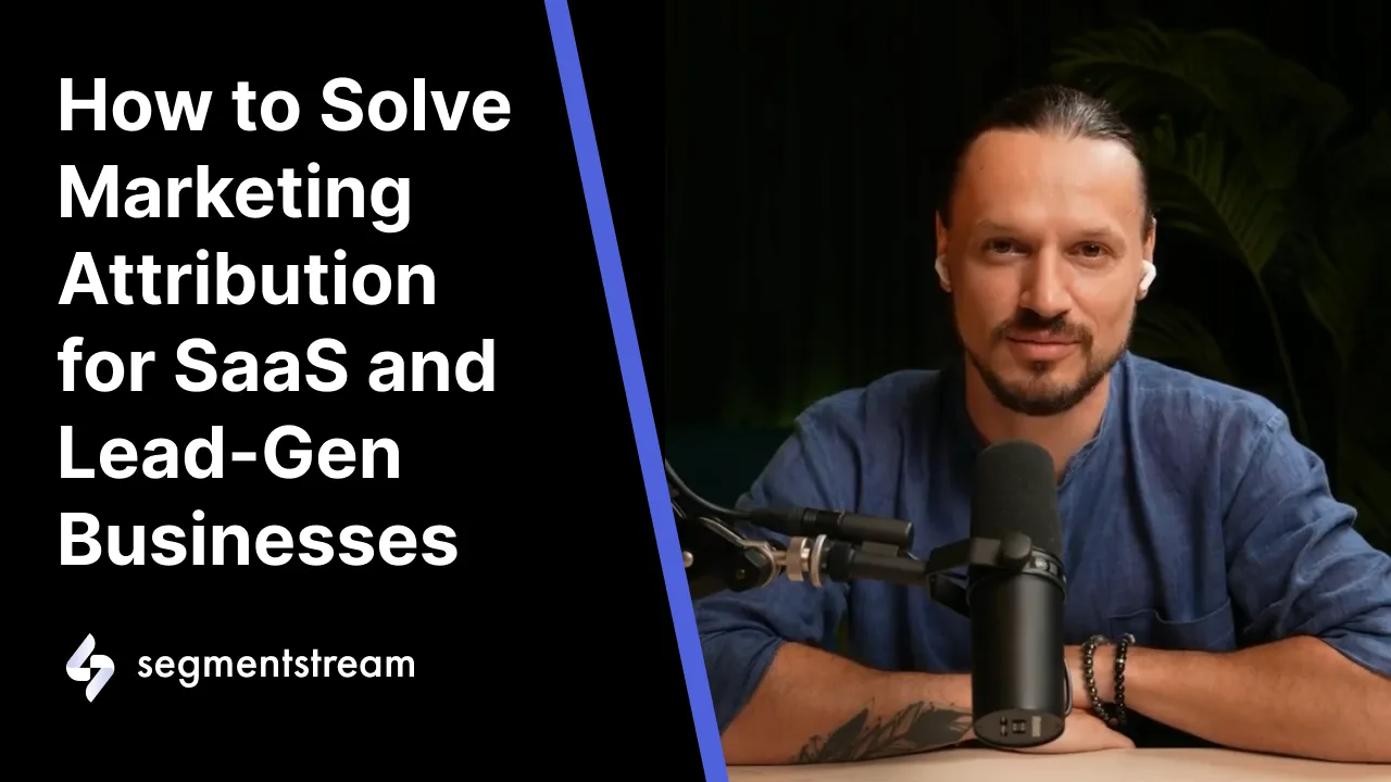 Attribution for SaaS & Lead-Gen Businesses — SegmentStream